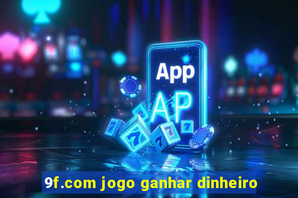 9f.com jogo ganhar dinheiro